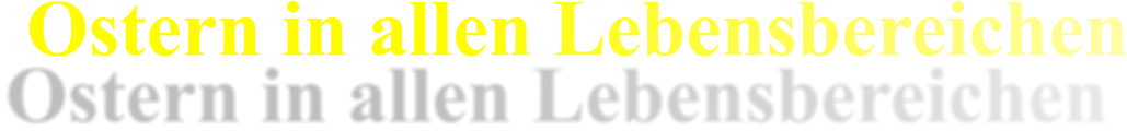 Ostern in allen Lebensbereichen