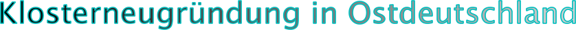 Klosterneugr�ndung in Ostdeutschland